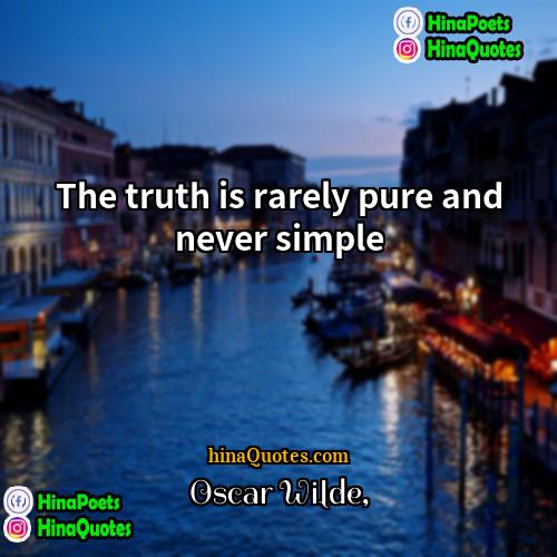 Oscar Wilde Quotes | The truth is rarely pure and never